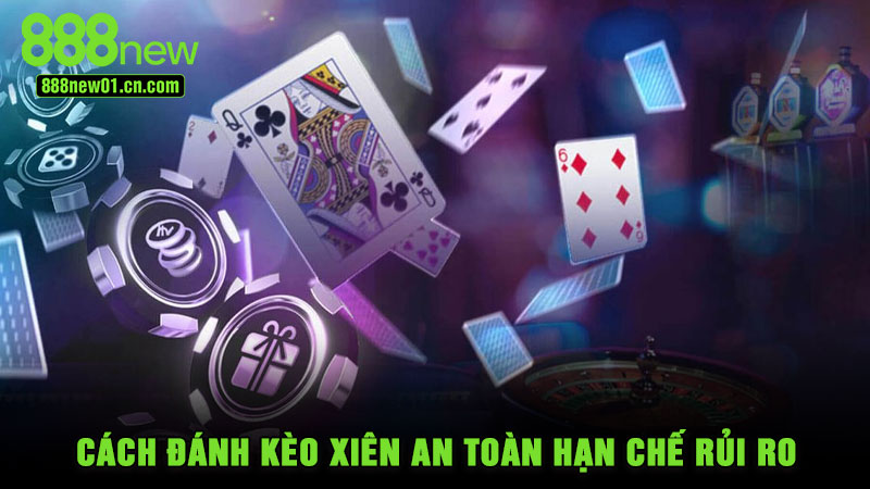 Cách Đánh Kèo Xiên An Toàn Hạn Chế Rủi Ro