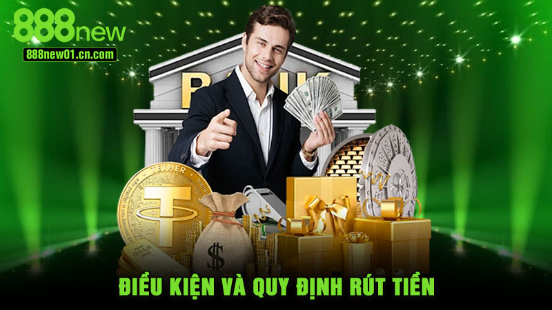 Điều kiện và quy định rút tiền
