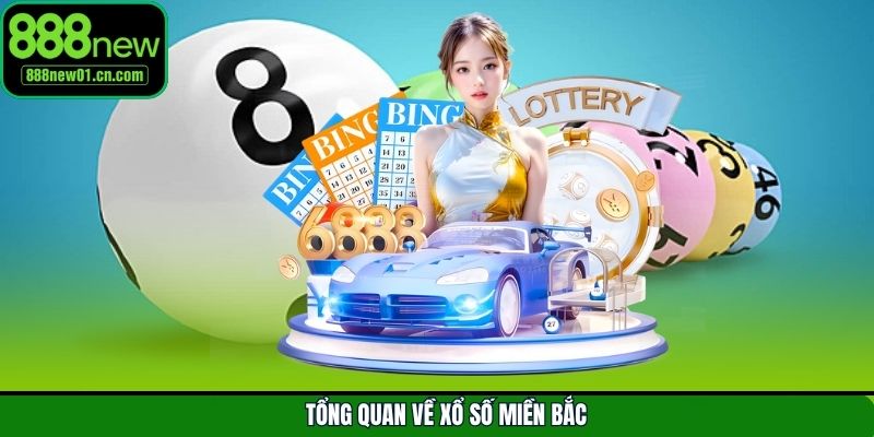 Sơ lược chi tiết xổ số miền Bắc