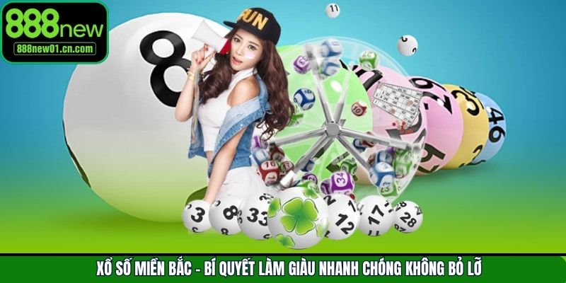 Xổ số Miền Bắc - Bí Quyết Làm Giàu Nhanh Chóng Không Bỏ Lỡ